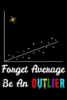 Forget Average Be An Outlier: Forget Average Be An Outlier - Funny Math Lover  Journal/Notebook Blank Lined Ruled 6x9 100 Pages
