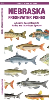 Nebraska Freshwater Fishes: A Folding Pocket Guide to Native and Introduced Species