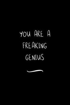 You are a Freaking Genius: Funny Office Notebook/Journal For Women/Men/Coworkers/Boss/Business Woman/Funny office work desk humor/ Stress Relief Anger Management Journal(6x9 inch)