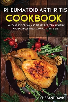 Paperback Rheumatoid Arthritis Cookbook: 40+Tart, Ice-Cream, and Pie recipes for a healthy and balanced Rheumatoid Arthritis diet Book