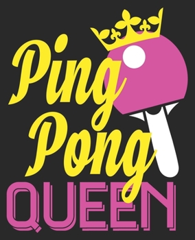 Ping Pong Queen: Player Table Tennis Lover Women Her Mom Composition Notebook 100 College Ruled Pages Journal Diary