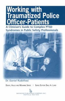 Hardcover Working with Traumatized Police-Officer Patients: A Clinician's Guide to Complex Ptsd Syndromes in Public Safety Professionals Book