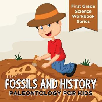 Paperback Fossils And History: Paleontology for Kids (First Grade Science Workbook Series) Book