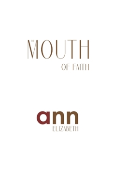 Paperback The Mouth Of Faith - Ann Elizabeth Book