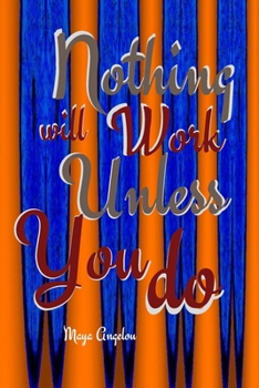 Paperback Nothing will work unless you do by Maya Angelou: Journal with Lines for Writing (Inspirational Notebooks with Lettering) (vol 2) Book