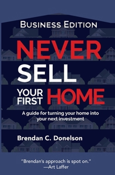 Hardcover Never Sell Your First Home: A Guide For Turning Your Home Into Your Next Investment (Business Edition) [Large Print] Book