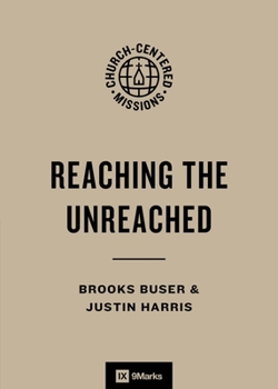 Reaching the Unreached: Who They Are and How to Reach Them (9Marks Church-Centered Missions)