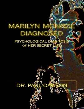 Paperback Marilyn Monroe Diagnosed: PSYCHOLOGICAL DIAGNOSIS of HER SECRET LIFE Book