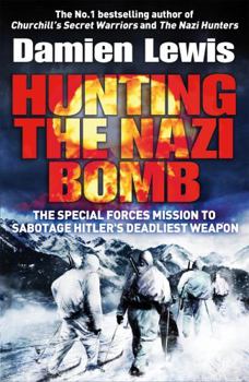 Paperback Hunting the Nazi Bomb: The Special Forces Mission to Sabotage Hitler's Deadliest Weapon Book