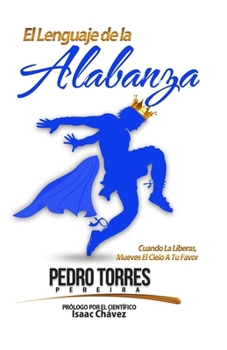 El Lenguaje De La Alabanza: Cuando la liberas, mueves el cielo a tu favor