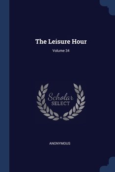 Paperback The Leisure Hour; Volume 34 Book