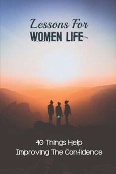 Paperback Lessons For Women Life: 40 Things Help Improving The Confidence: 10 Lessons For Women Book