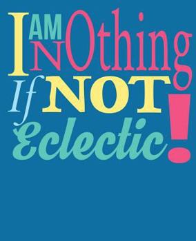 Paperback Im Nothing If Not Eclectic Book
