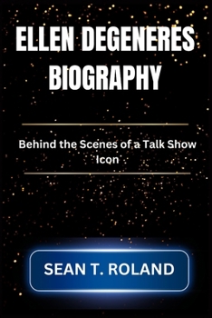 Paperback Ellen DeGeneres Biography: Behind the Scenes of a Talk Show Icon Book