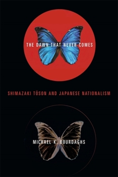 The Dawn That Never Comes: Shimazaki Toson and Japanese Nationalism (Studies of the Weatherhead East Asian Institute, Columbia University) - Book  of the Studies of the Weatherhead East Asian Institute, Columbia University