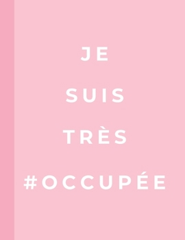 Paperback Je suis tr?s occup?e: cahier de note pour r?union - 110 pages lign?es - id?e cadeau femme coll?gue travail [French] Book