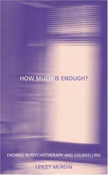 Paperback How Much Is Enough?: Endings in Psychotherapy and Counselling Book