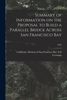 Paperback Summary of Information on the Proposal to Build a Parallel Bridge Across San Francisco Bay; 1949 Book