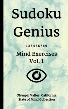 Paperback Sudoku Genius Mind Exercises Volume 1: Olympic Valley, California State of Mind Collection Book
