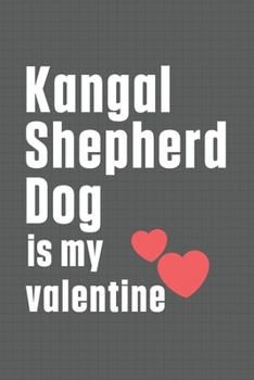 Paperback Kangal Shepherd Dog is my valentine: For Kangaroo Dog Fans Book