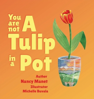 Hardcover You Are Not A Tulip In a Pot Book