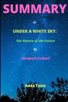 UNDER A WHITE SKY: The Nature of the Future by Elizabeth Kolbert