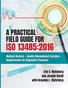 Paperback A Practical Field Guide for ISO 13485: 2016: Medical Devices--Quality Management Systems--Requirements for Regulatory Purposes Book