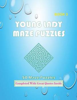 Paperback 50 Young Lady Maze Puzzles Book 3 Completed With Great Quotes Inside: Maze Book Series [Large Print] Book