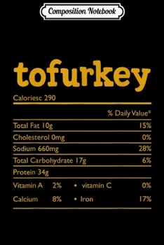 Composition Notebook: Tofurkey Nutrition Facts Funny Thanksgiving Christmas food  Journal/Notebook Blank Lined Ruled 6x9 100 Pages