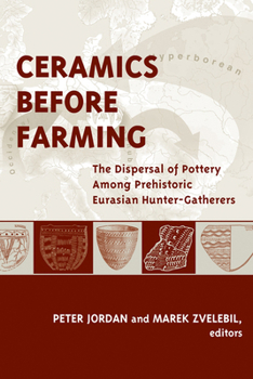 Hardcover Ceramics Before Farming: The Dispersal of Pottery Among Prehistoric Eurasian Hunter-Gatherers Book