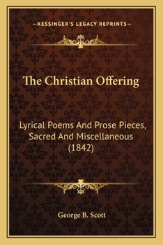 Paperback The Christian Offering: Lyrical Poems And Prose Pieces, Sacred And Miscellaneous (1842) Book