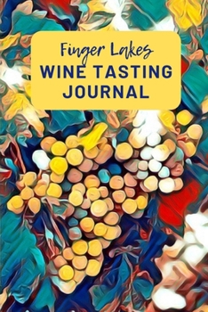 Paperback Finger Lakes Wine Tasting Journal: A Guided Log Book With Prompted Template Pages to Write In Your Wine Tasting Experiences Book