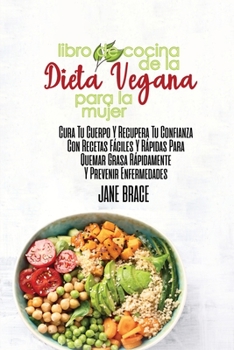 Libro de Cocina de la Dieta Vegana para la Mujer: Sane su cuerpo y recupere la confianza con recetas rápidas y fáciles para quemar grasa rápidamente y ... ( SPANISH VERSION )