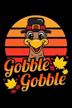 Paperback Gobble Gobble: Thanksgiving Day Notebook to Write in, 6x9, Lined, 120 Pages Journal Book