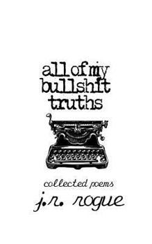 Paperback All of My Bullshit Truths: Collected Poems Book