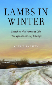 Lambs in Winter: Sketches of a Vermont Life through Seasons of Change