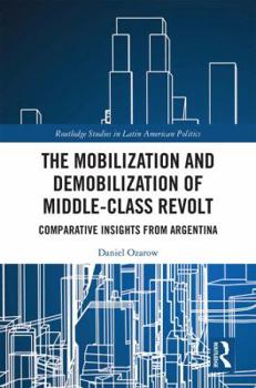 Hardcover The Mobilization and Demobilization of Middle-Class Revolt: Comparative Insights from Argentina Book