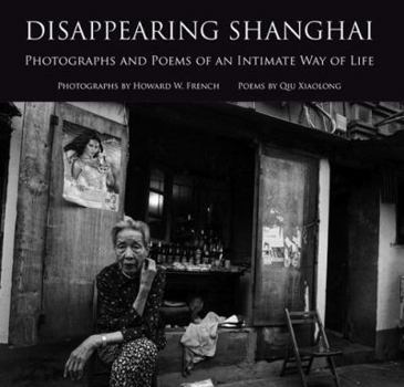 Hardcover Disappearing Shanghai: Photographs and Poems of an Intimate Way of Life Book