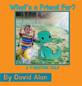 Hardcover What's a Friend For: A T-Rextra Tale Book