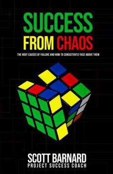 Paperback SUCCESS FROM CHAOS: THE ROOT CAUSES OF FAILURE AND HOW TO CONSISTENTLY RISE ABOVE THEM Book