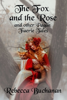 Paperback The Fox and the Rose: And Other Pagan Faerie Tales Book