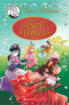 Hardcover The Land of Flowers (Thea Stilton: Special Edition #6): A Geronimo Stilton Adventurevolume 6 Book