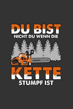 Paperback Du bist nicht du wenn die Kette stumpf ist: A5 Notizbuch - Notebook - Notizheft - Punktraster - Kettens?ge, Motors?ge, Fischtenmopet - Beruf, Fortst, [German] Book