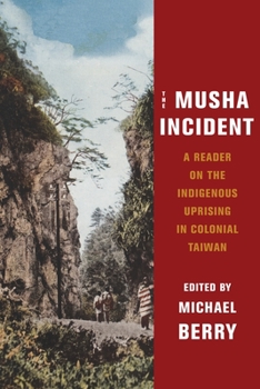 Hardcover The Musha Incident: A Reader on the Indigenous Uprising in Colonial Taiwan Book