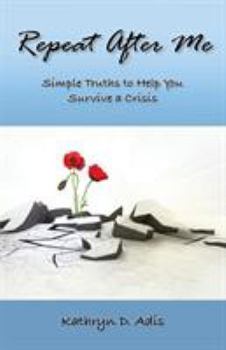 Paperback Repeat After Me: Simple Truths to Help You Survive a Crisis Book