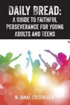 Paperback Daily Bread: A Guide to Faithful Perseverance for Young Adults and Teens Book