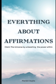 Paperback Everything about affirmations: Claim The Universe by unleashing the power within Book