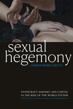 Sexual Hegemony: Statecraft, Sodomy, and Capital in the Rise of the World System - Book  of the ry Q