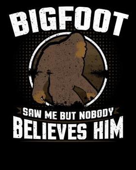 Bigfoot Saw Me But Nobody Believes Him: 8x10 notebook with Sasquatch themed stationary