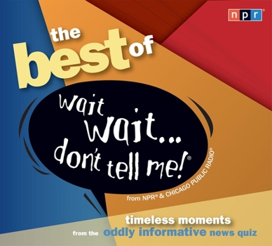 Audio CD The Best of Wait Wait... Don't Tell Me!: Timeless Moments from the Oddly Informative News Quiz Book